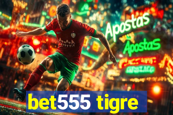 bet555 tigre